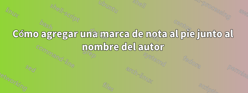 Cómo agregar una marca de nota al pie junto al nombre del autor