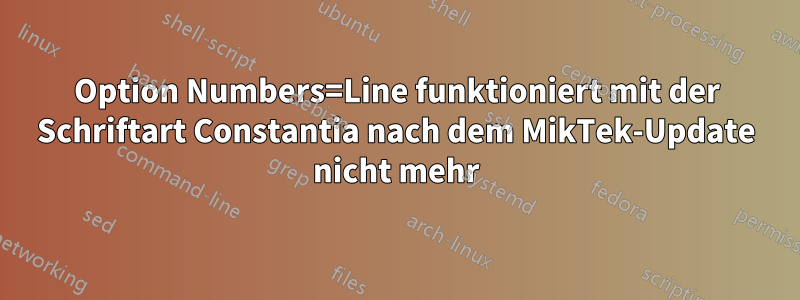 Option Numbers=Line funktioniert mit der Schriftart Constantia nach dem MikTek-Update nicht mehr