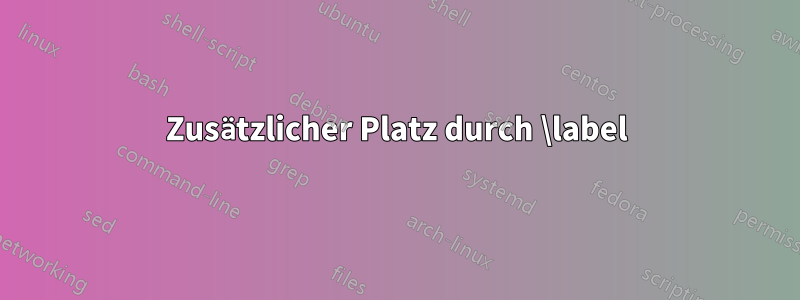 Zusätzlicher Platz durch \label