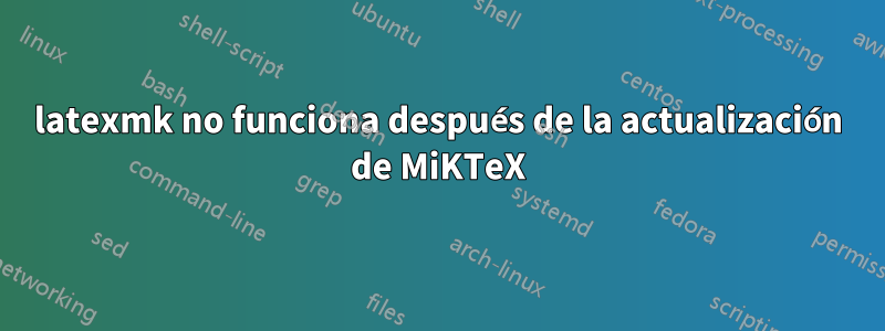 latexmk no funciona después de la actualización de MiKTeX