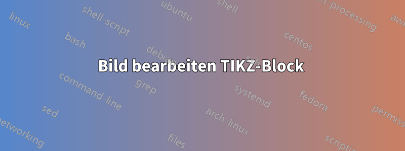 Bild bearbeiten TIKZ-Block