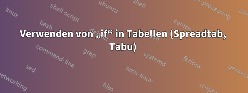 Verwenden von „if“ in Tabellen (Spreadtab, Tabu)