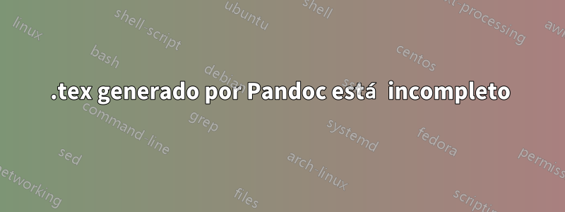 .tex generado por Pandoc está incompleto