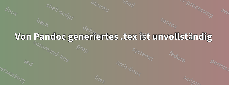 Von Pandoc generiertes .tex ist unvollständig