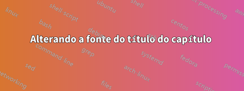 Alterando a fonte do título do capítulo