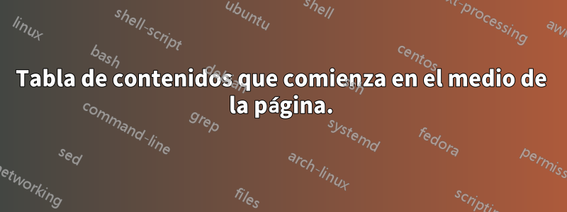 Tabla de contenidos que comienza en el medio de la página.