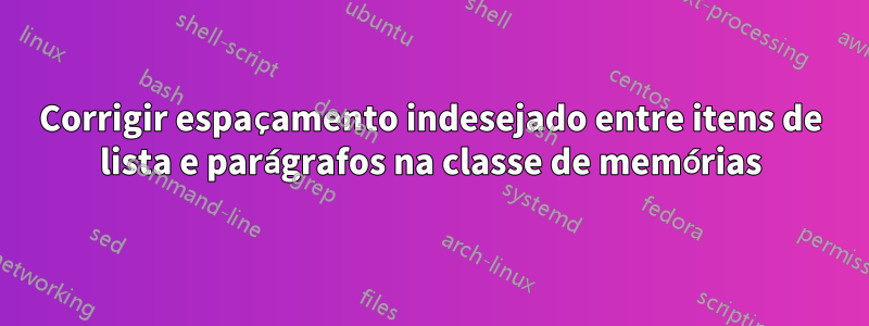 Corrigir espaçamento indesejado entre itens de lista e parágrafos na classe de memórias