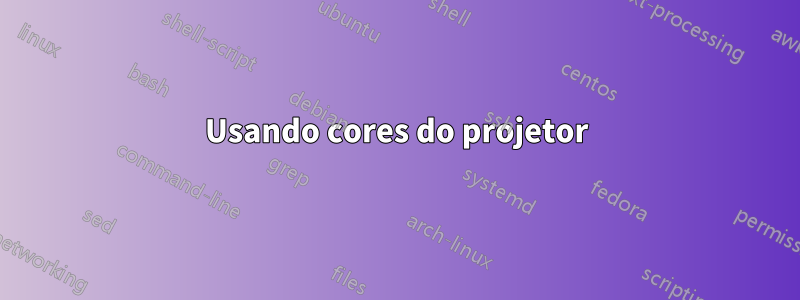 Usando cores do projetor