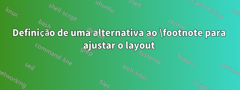 Definição de uma alternativa ao \footnote para ajustar o layout