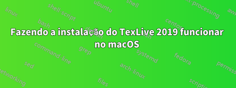 Fazendo a instalação do TexLive 2019 funcionar no macOS