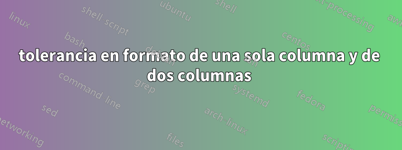 tolerancia en formato de una sola columna y de dos columnas