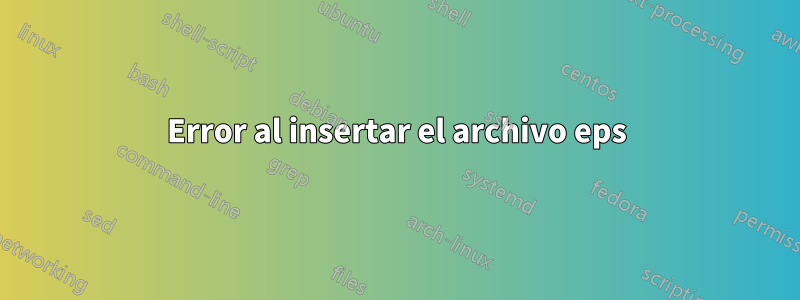 Error al insertar el archivo eps