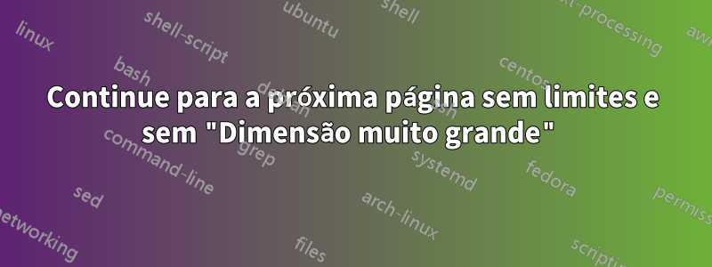 Continue para a próxima página sem limites e sem "Dimensão muito grande"