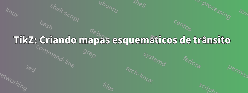 TikZ: Criando mapas esquemáticos de trânsito 