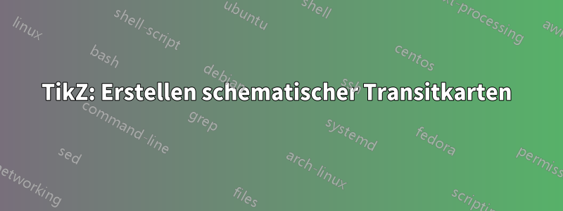 TikZ: Erstellen schematischer Transitkarten 