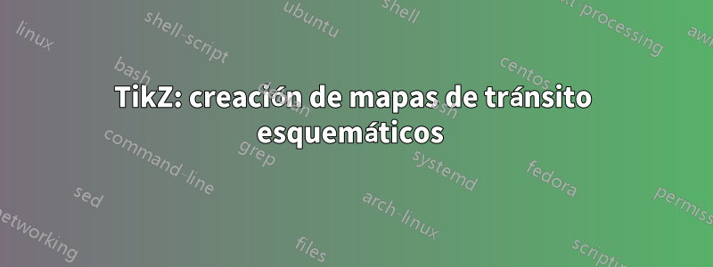 TikZ: creación de mapas de tránsito esquemáticos 