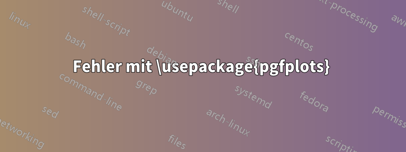 Fehler mit \usepackage{pgfplots}