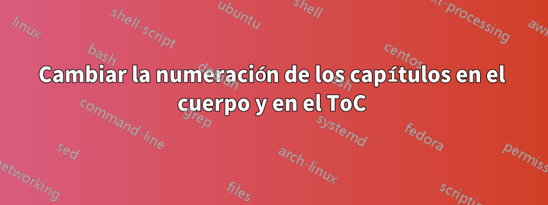 Cambiar la numeración de los capítulos en el cuerpo y en el ToC