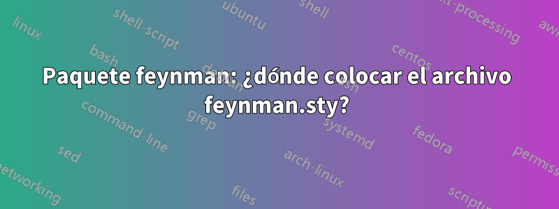 Paquete feynman: ¿dónde colocar el archivo feynman.sty?