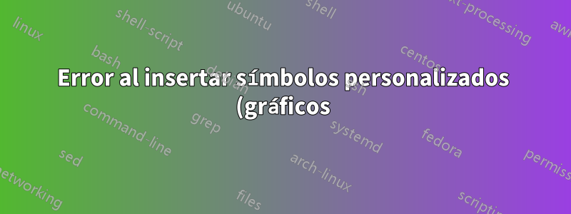 Error al insertar símbolos personalizados (gráficos) en la sección
