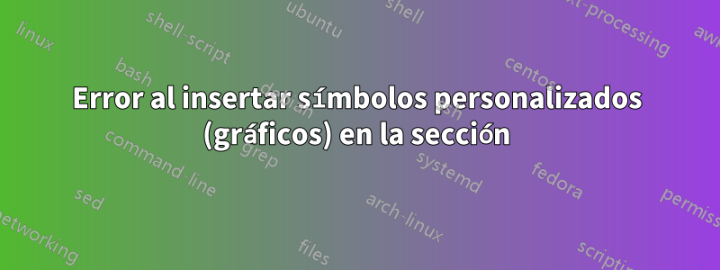 Error al insertar símbolos personalizados (gráficos) en la sección