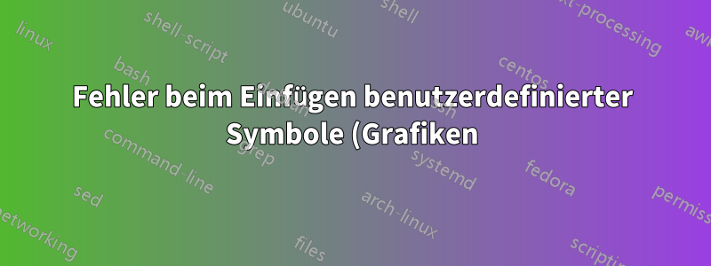 Fehler beim Einfügen benutzerdefinierter Symbole (Grafiken) in den Abschnitt