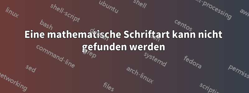 Eine mathematische Schriftart kann nicht gefunden werden