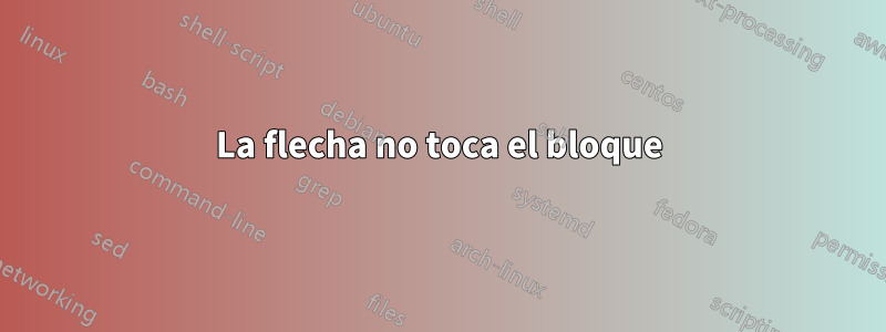 La flecha no toca el bloque