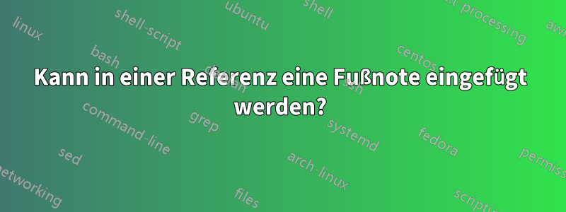 Kann in einer Referenz eine Fußnote eingefügt werden?