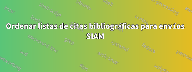 Ordenar listas de citas bibliográficas para envíos SIAM