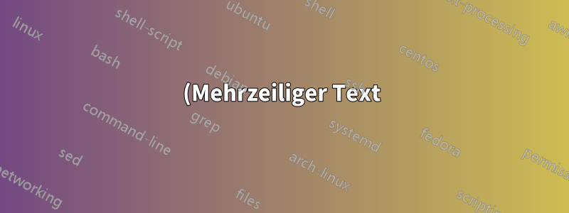 (Mehrzeiliger Text)-Knoten mit Tikzlibrary-Positionierung ausrichten