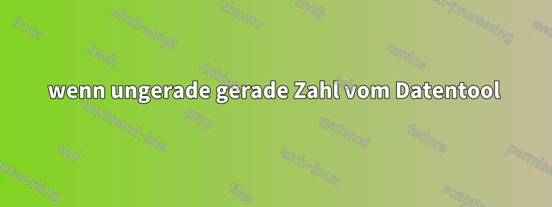 wenn ungerade gerade Zahl vom Datentool