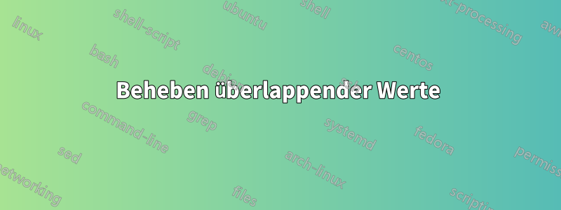 Beheben überlappender Werte