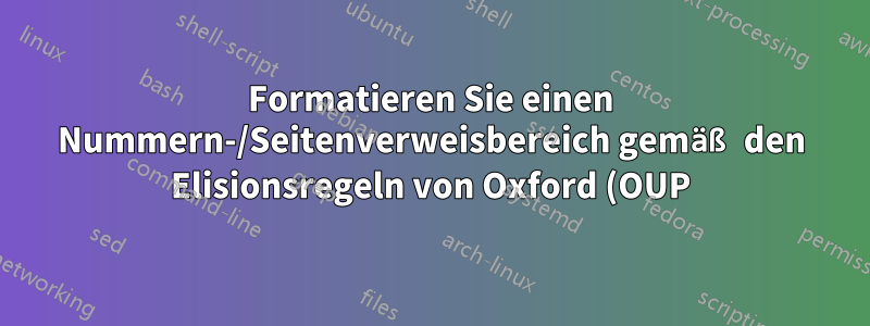Formatieren Sie einen Nummern-/Seitenverweisbereich gemäß den Elisionsregeln von Oxford (OUP).