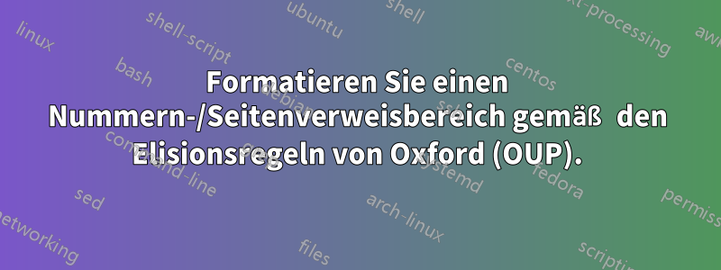 Formatieren Sie einen Nummern-/Seitenverweisbereich gemäß den Elisionsregeln von Oxford (OUP).