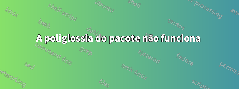 A poliglossia do pacote não funciona