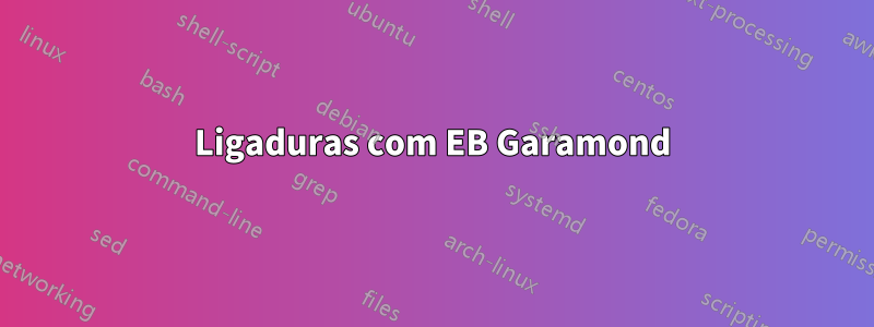 Ligaduras com EB Garamond