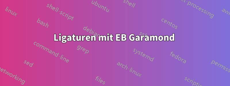 Ligaturen mit EB Garamond