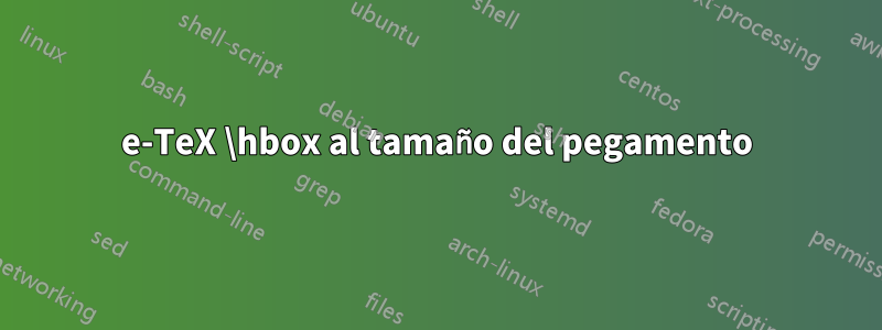e-TeX \hbox al tamaño del pegamento