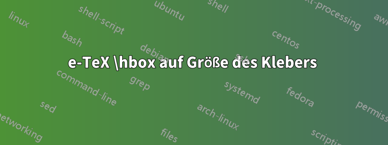 e-TeX \hbox auf Größe des Klebers