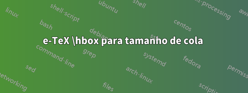 e-TeX \hbox para tamanho de cola