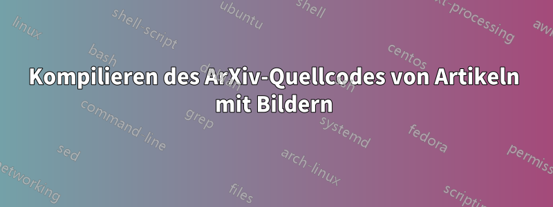 Kompilieren des ArXiv-Quellcodes von Artikeln mit Bildern