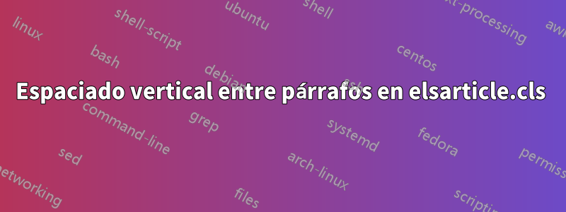 Espaciado vertical entre párrafos en elsarticle.cls