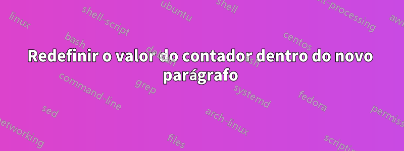 Redefinir o valor do contador dentro do novo parágrafo