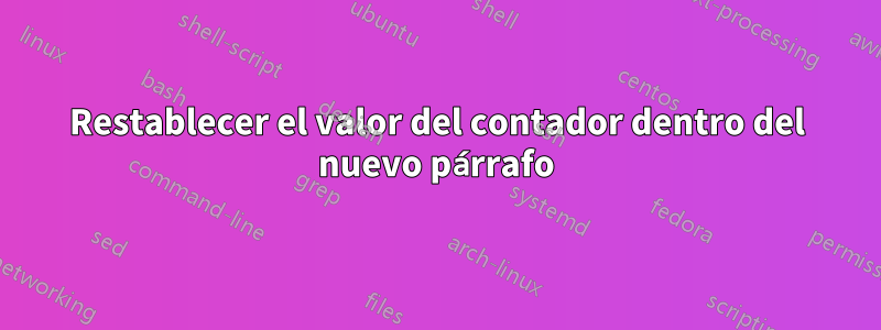Restablecer el valor del contador dentro del nuevo párrafo