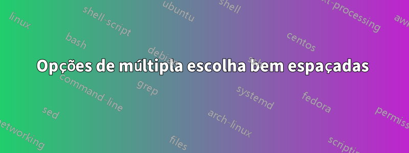 Opções de múltipla escolha bem espaçadas