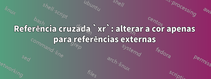 Referência cruzada `xr`: alterar a cor apenas para referências externas