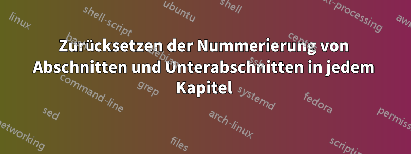 Zurücksetzen der Nummerierung von Abschnitten und Unterabschnitten in jedem Kapitel
