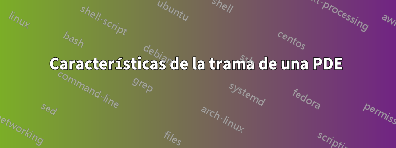 Características de la trama de una PDE