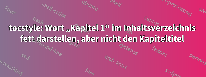tocstyle: Wort „Kapitel 1“ im Inhaltsverzeichnis fett darstellen, aber nicht den Kapiteltitel
